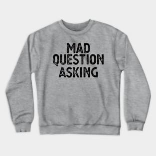 funny quote Mad Question Asking vintage humor meme Crewneck Sweatshirt